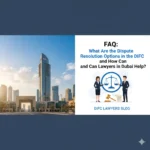 FAQ: What Are the Dispute Resolution Options in the DIFC and How Can Lawyers in Dubai Help?